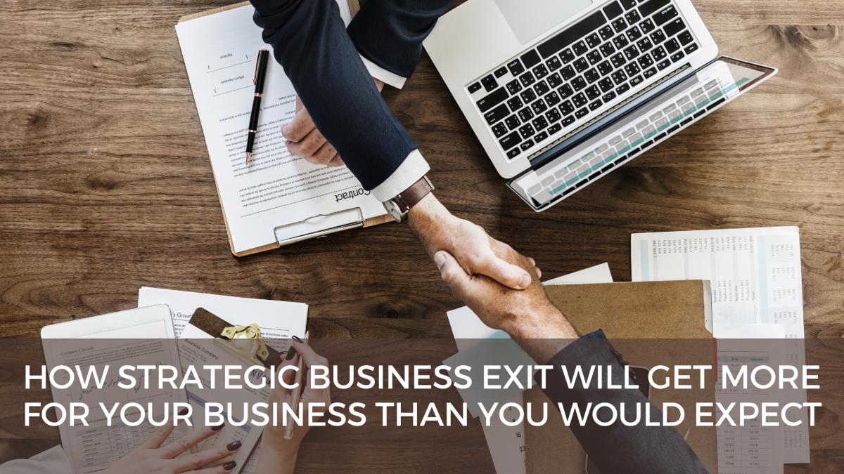 How strategic business exit will get more for your business than you would expect